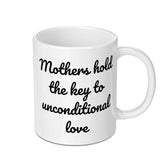 Mothers Hold Key Mug, Unconditional Love Mug, Mothers Day Gift, Gift for Mom, Inspirational Mug, Coffee Lover Mug, Unique Mothers Mug - Tawshia